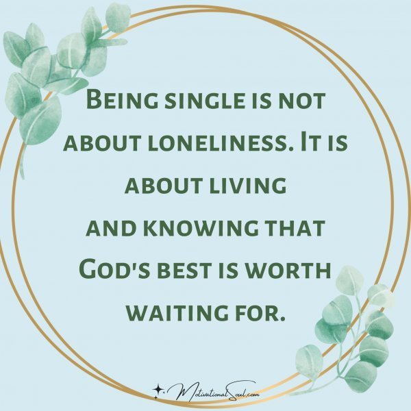 Quote: Being single
is not about
loneliness.
It is about