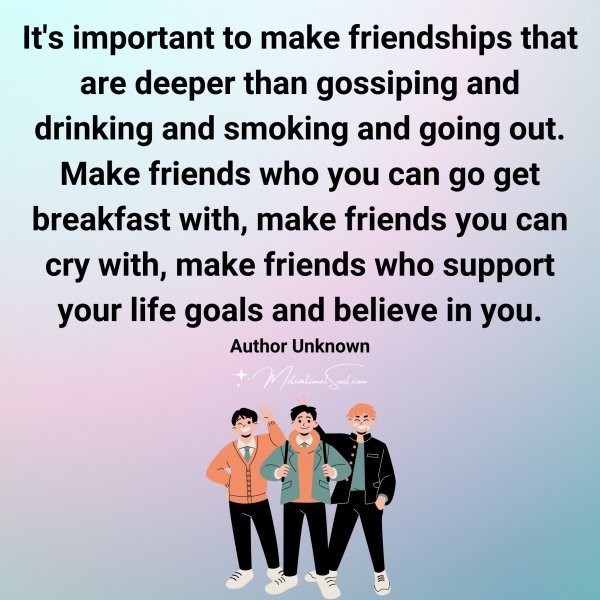 Quote: It’s important to make
friendships that are deeper