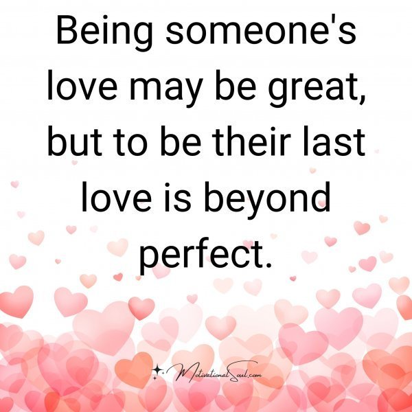 Quote: Being someone’s
love may be great,
but to be their