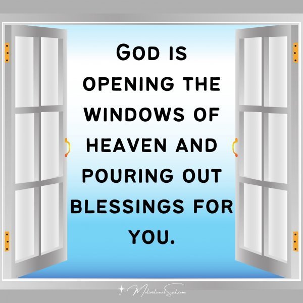 Quote: God
is opening the
windows of
heaven and