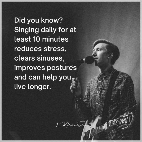 Did you know? Singing daily for at least 10 minutes reduces stress