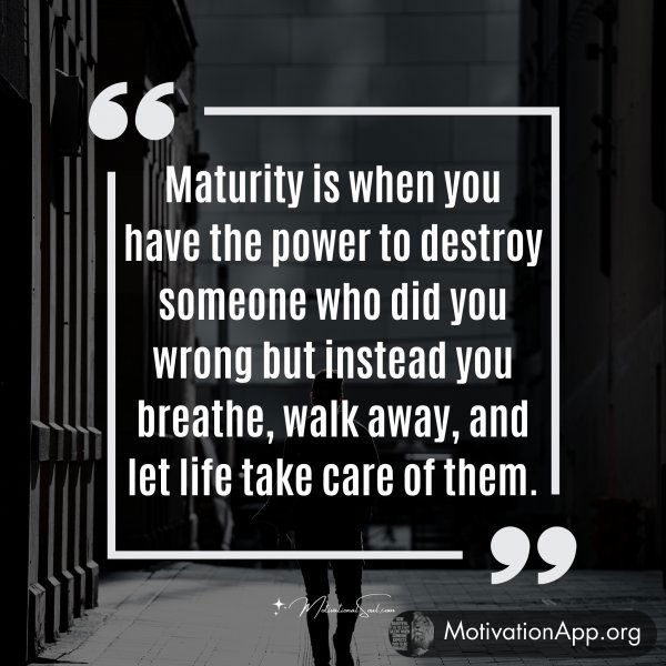 Maturity is when you