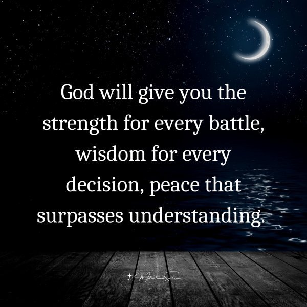 Quote: God
will give you the
strength for every
battle,