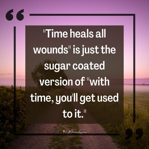 "Time heals all