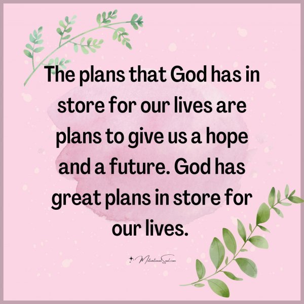 Quote: The plans that
God has in store
for our lives
are