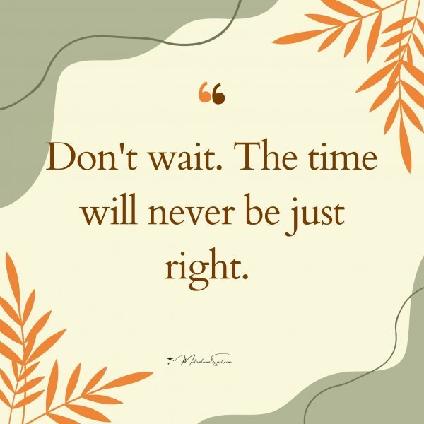 Don't wait.