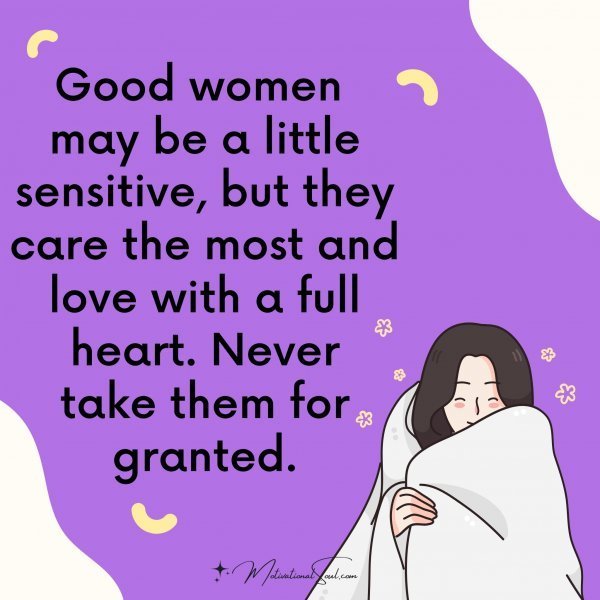 Quote: Good women
may be a little
sensitive, but they
care