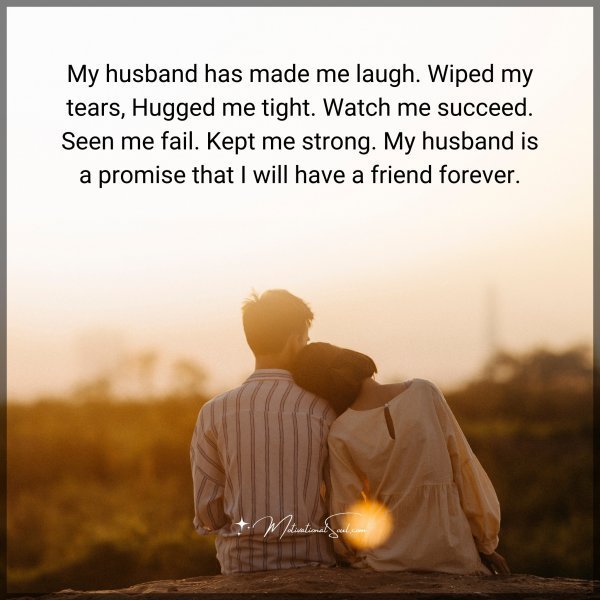 Quote: My husband has made me laugh. Wiped my tears, Hugged me tight. Watch