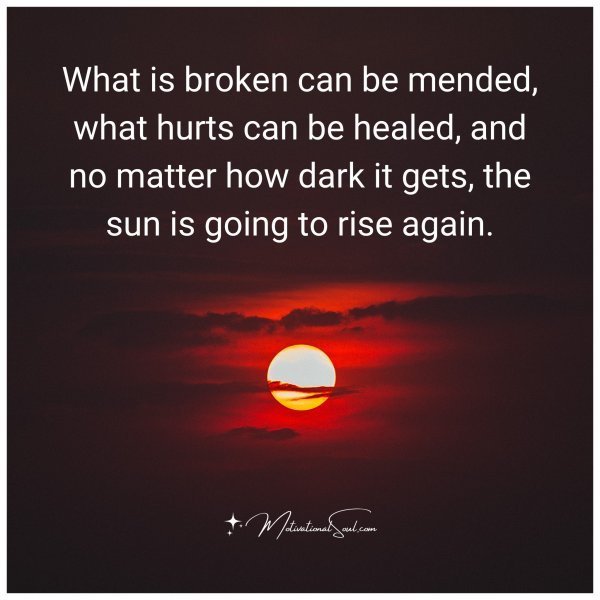 What is broken can be mended