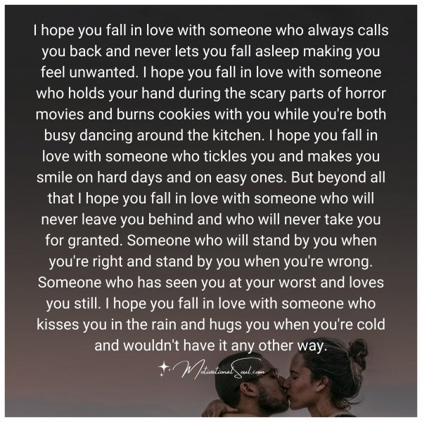 Quote: I hope you fall in love with someone who always calls you back and
