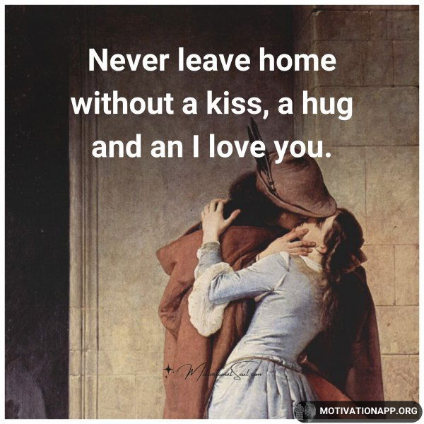 Never leave home without a kiss