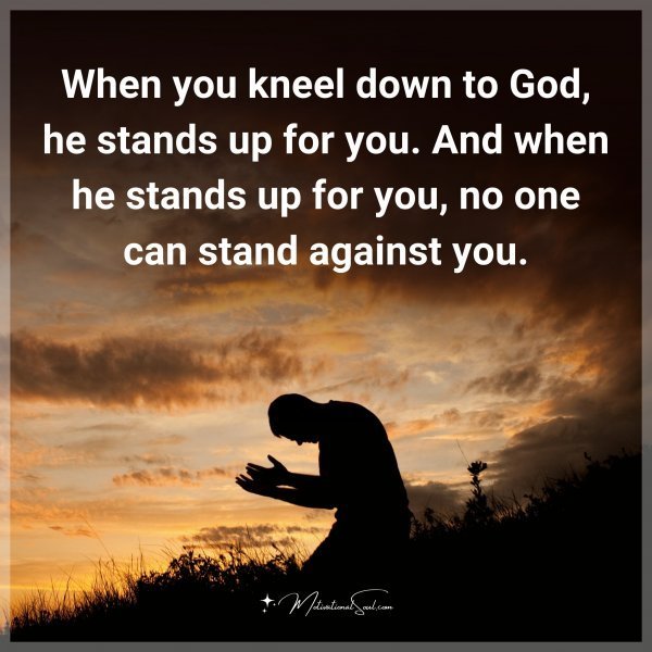 When you kneel down to God