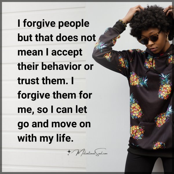 Quote: I forgive
people but
that does not
mean I accept