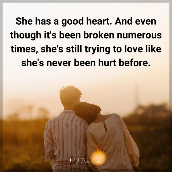 She has a good heart. And even though it's been broken numerous times