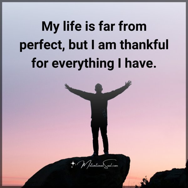 Quote: My life is far
from perfect,
but I am
thankful for