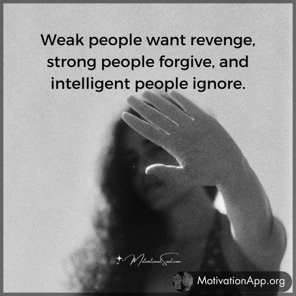 Weak people want revenge