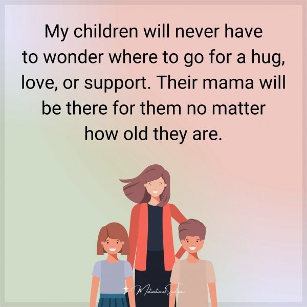 My children will never have to wonder where to go for a hug