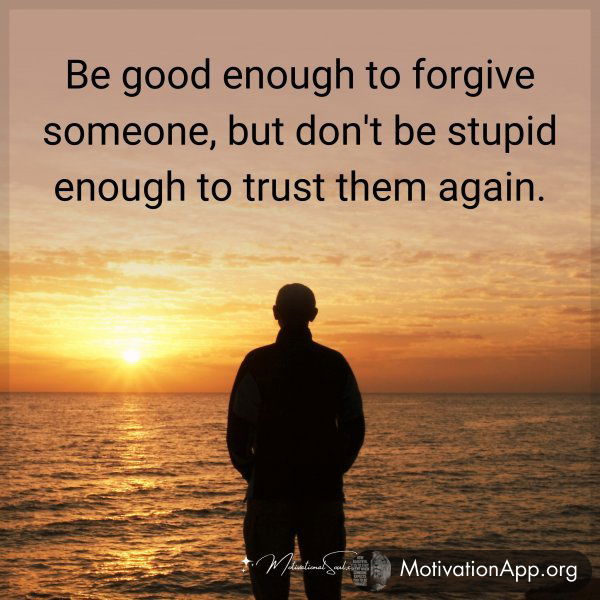 Be good enough to forgive someone