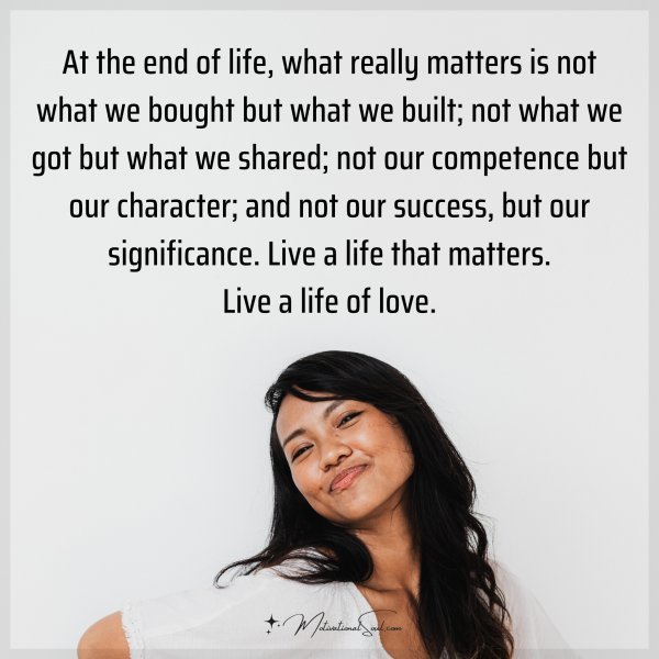Quote: At the end of life, what really matters is not what we bought but