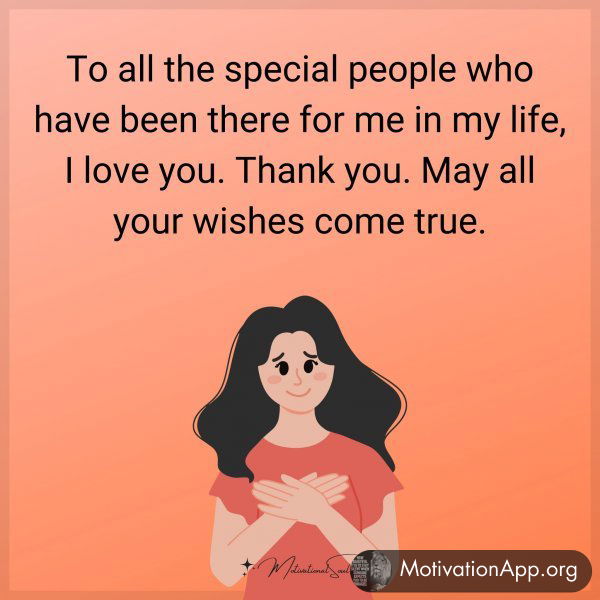 To all the special people who have been there for me in my life