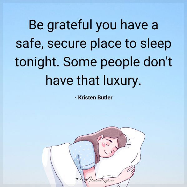 Be grateful you have a safe
