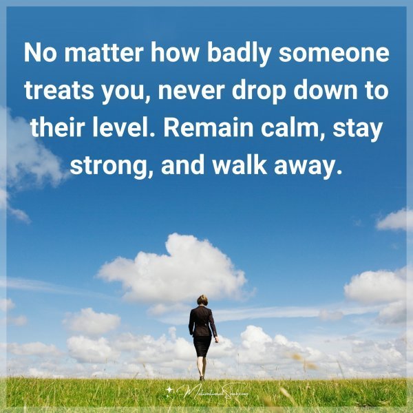 No matter how badly someone treats you