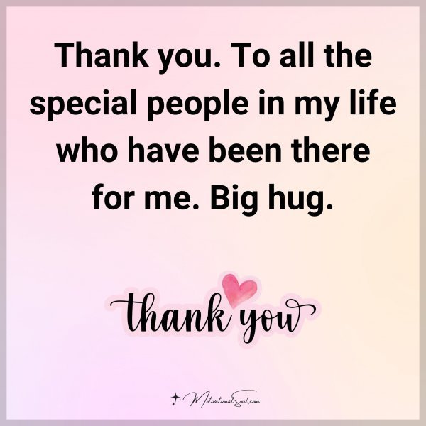 Thank you. To all the special people in my life who have been there for me. Big hug.