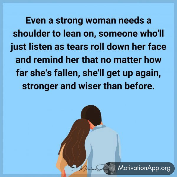 Even a strong woman needs a shoulder to lean on