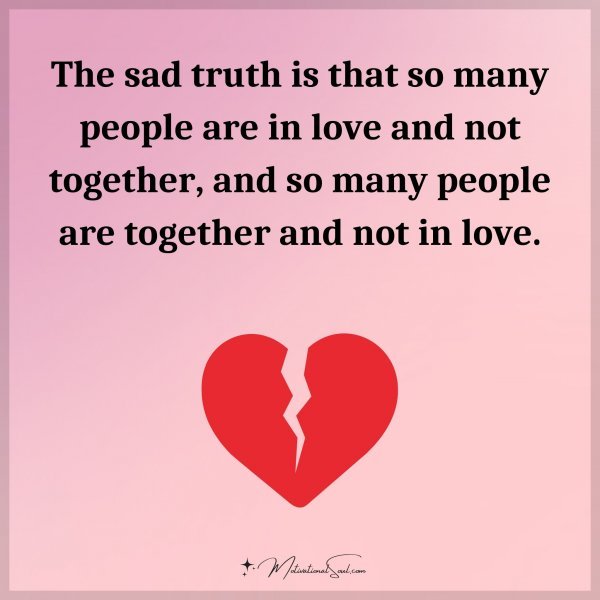 The sad truth is that so many people are in love and not together