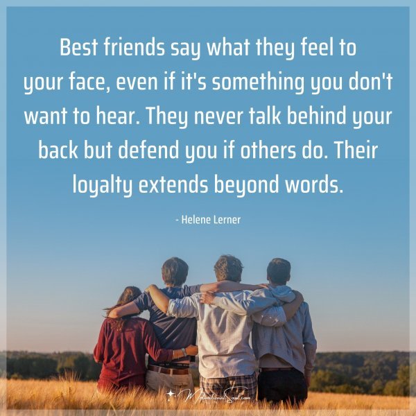 Best friends say what they feel to your face