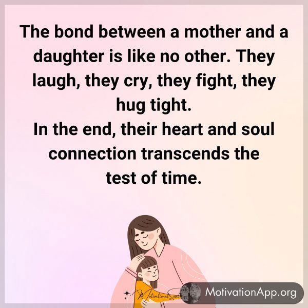 The bond between a mother and a daughter is like no other. They laugh