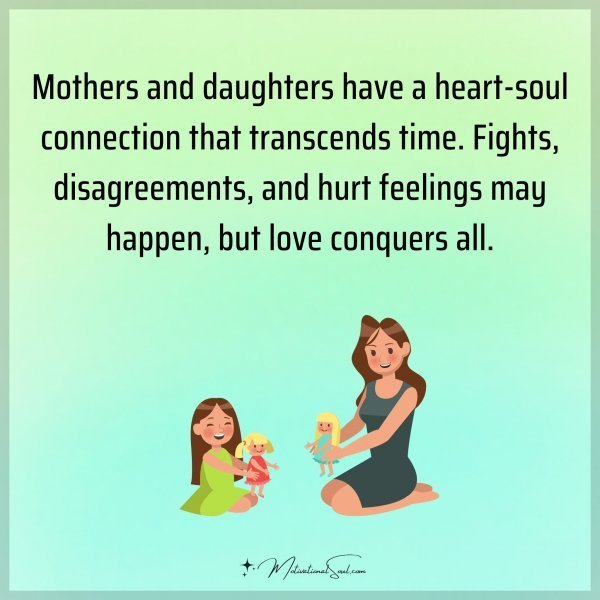Mothers and daughters have a heart-soul connection that transcends time. Fights