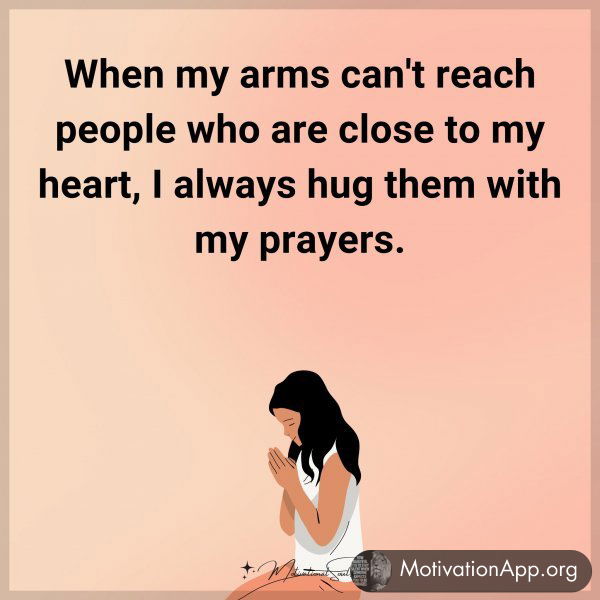 When my arms can't reach people who are close to my heart