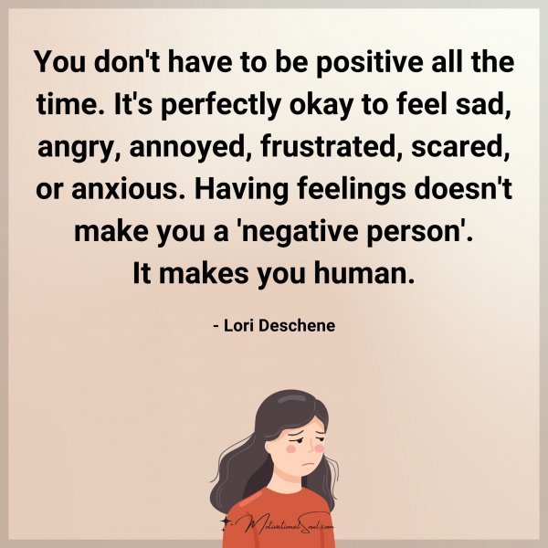 Quote: You don’t have to be positive all the time. It’s perfectly
