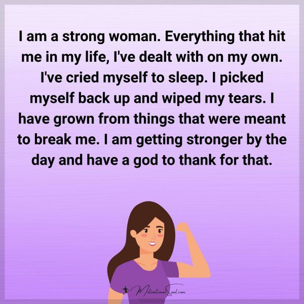 I am a strong woman. Everything that's hit me in my life