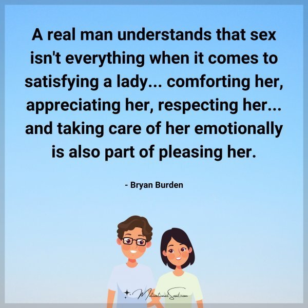 Quote: A real man understands that sex isn’t everything when it comes