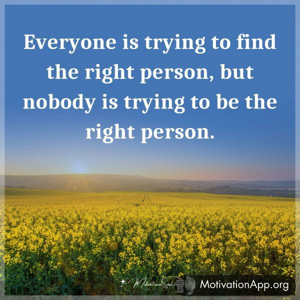 Everyone is trying to find the right person