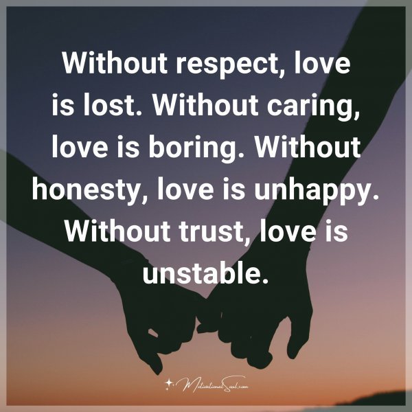 Quote: Without respect, love is lost. Without caring, love is boring.