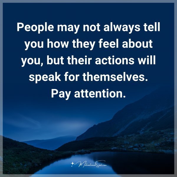 Quote: People may not always tell you how they feel about you, but their