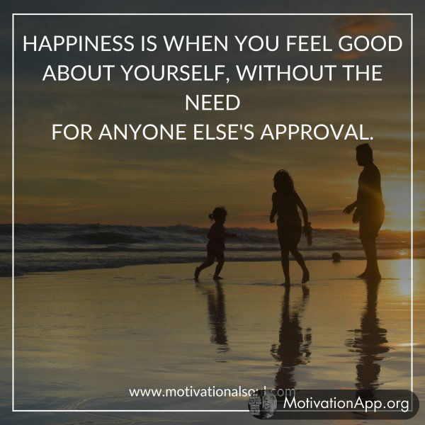 HAPPINESS IS WHEN YOU FEEL GOOD