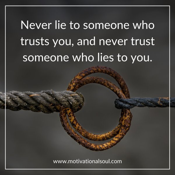 Never lie to someone who