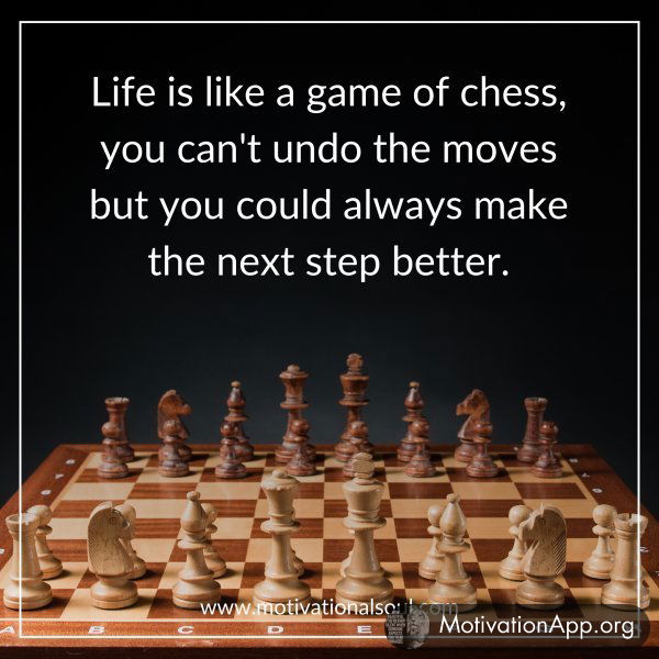 Life is like a game of chess