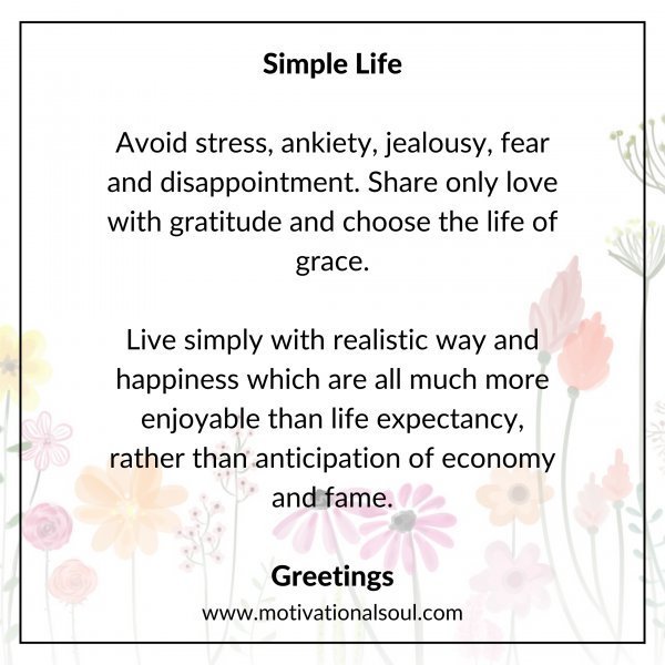 Quote: Simple Life
Avoid stress, ankiety, jealousy, fear
and