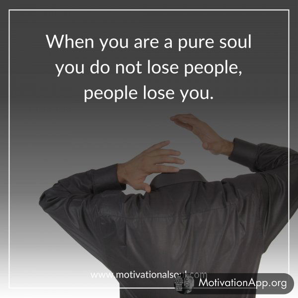 When you are a pure soul