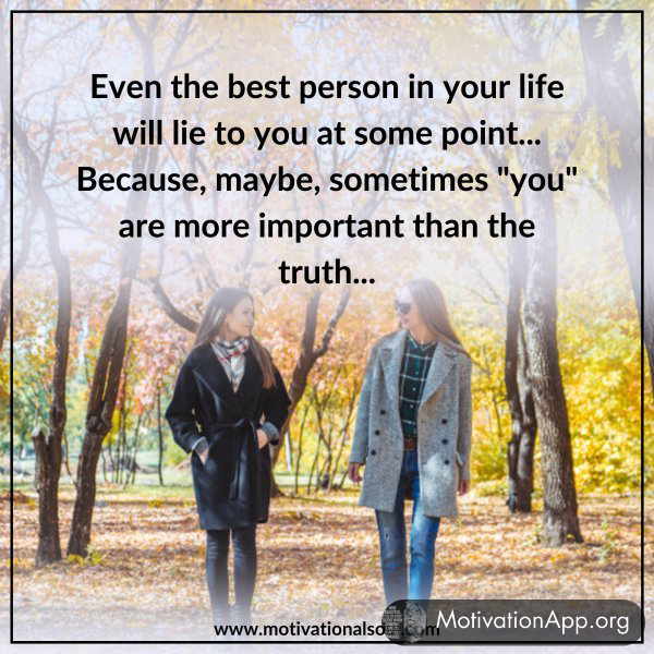 Even the Best person in your life