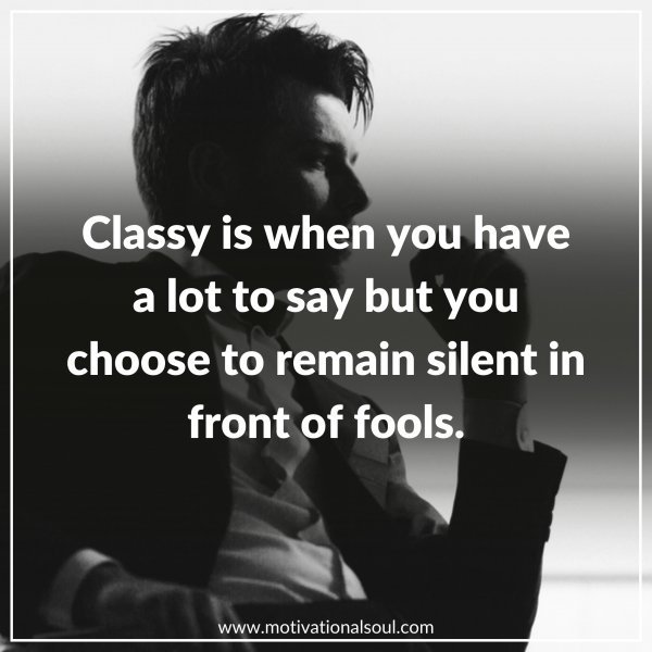 "Classy is when you have