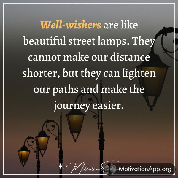 "Well wishers are like beautiful street lamps