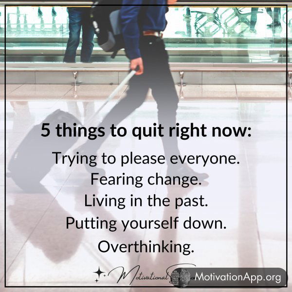 5 THINGS TO QUIT RIGHT NOW: