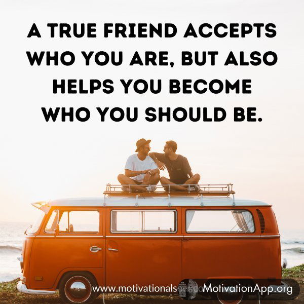 A TRUE FRIEND ACCEPTS