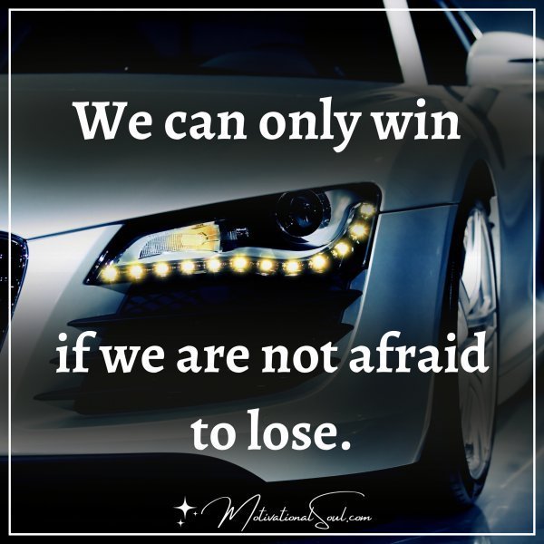 WE ONLY WIN IF WE ARE